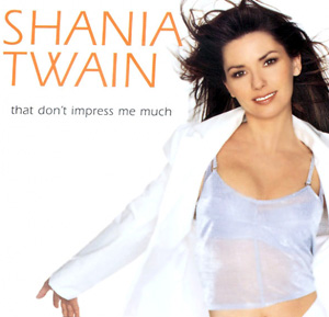 SHANIA TWAIN - That Don't Impress Me Much